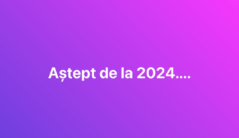 Și dacă tot suntem în an nou, arunc o nouă provocare. Continuă fraza "Aștept de la 2024...". Încă cu alcool în sânge, cred că veți fi mai sinceri decât de obicei 😀