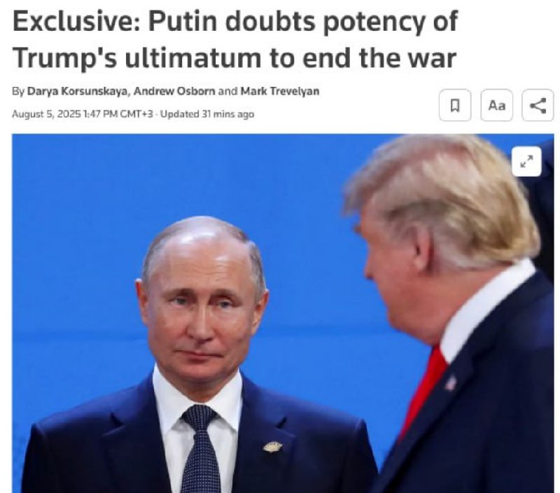 Reuters: Putin nu crede în ultimatumul lui Trump, care expiră vineri, și nu are de gând să-l urmeze. I s-a raportat că frontul ucrainean va colapsa în 2-3 luni