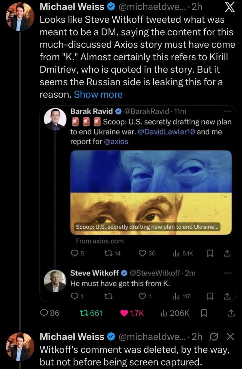 Trimisul lui Trump, Steve Witkoff a scris pe X posibil din greșeală, după care și-a șters mesajul că, planul ar fi fost scurs în presă de K (__Kremlin? Kirill Dimitriev?__) către publicația Axios chiar în timpul negocierilor