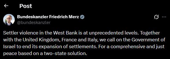 Italia, Franţa, Germania şi Marea Britanie fac apel la Israel să înceteze extinderea coloniilor în Cisiordania. (...) Cancelarul german Merz a denunțat nivelurile fără precedent ale violenței coloniștilor din Cisiordania. Germania, alături de Marea Britanie, Franța și Italia, a lansat un apel comun către guvernul israelian